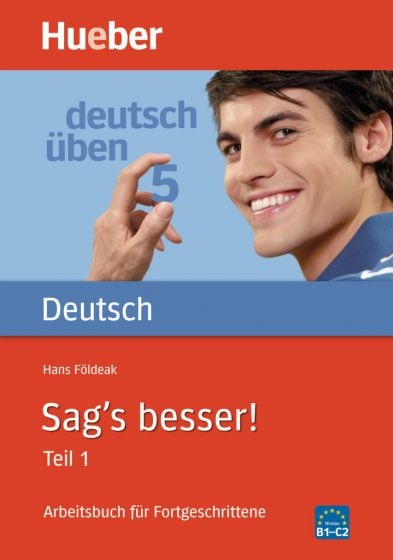 Deutsch üben 5. Sag´s besser! Teil 1 Hueber Verlag