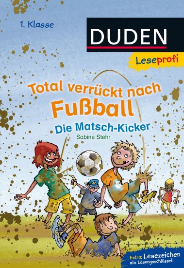 DUDEN Leseprofi – Total verrückt nach Fußball. Die Matsch-Kicker, 1. Klasse