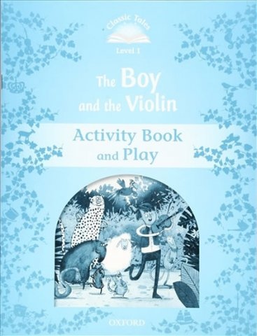 Classic Tales Second Edition Level 1 The Boy and the Violin Activity Book and Play Oxford University Press