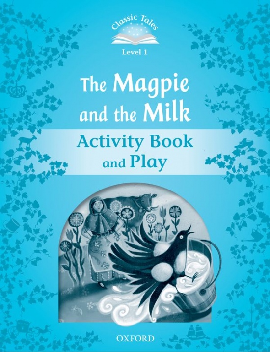 Classic Tales Second Edition Level 1 the Magpie and the Milk Activity Book and Play Oxford University Press