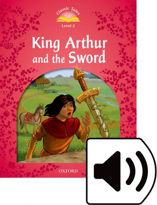 Classic Tales Second Edition Level 2 King Arthur and the Sword Audio Mp3 Pack Oxford University Press