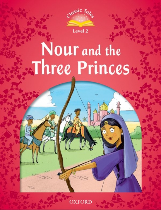 Classic Tales Second Edition Level 2 Nour and the Three Princes Oxford University Press