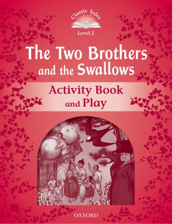 Classic Tales Second Edition Level 2 The Two Brothers and the Swallows Activity Book and Play Oxford University Press