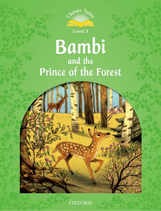 Classic Tales Second Edition Level 3 Bambi and the Prince of the Forest Oxford University Press