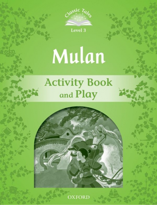 Classic Tales Second Edition Level 3 Mulan Activity Books and Play Oxford University Press