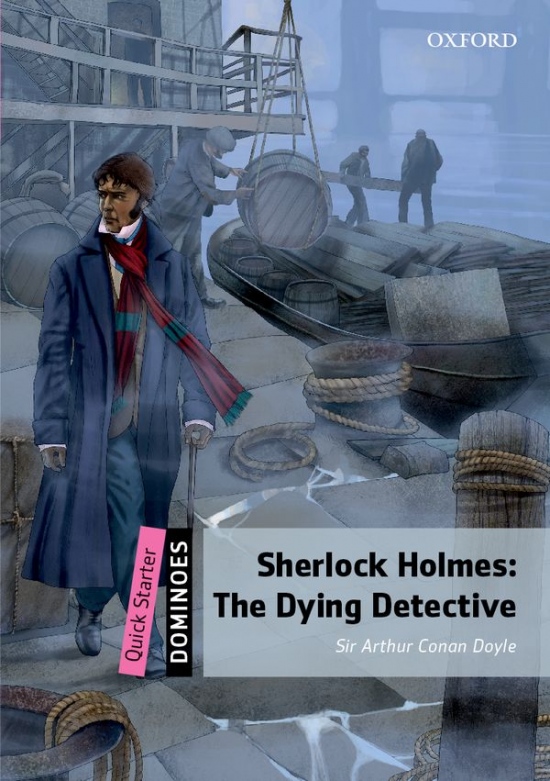 Dominoes Quick Starter Second Edition - Sherlock Holmes: The Dying Detective Oxford University Press