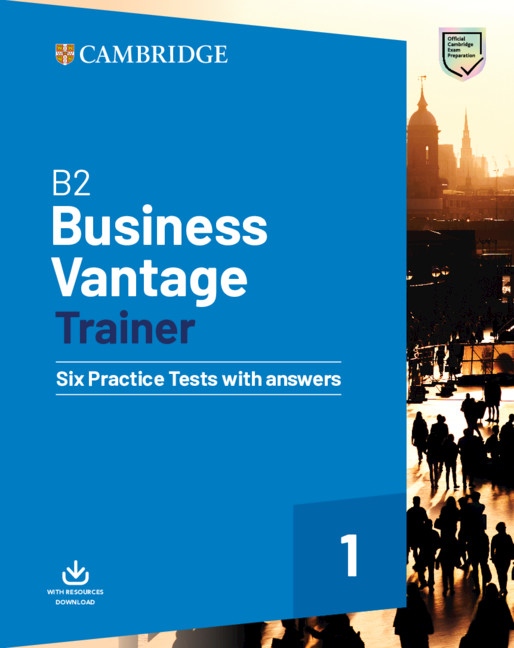 B2 Business Vantage Trainer Six Practice Tests with Answers and Resources Download Cambridge University Press