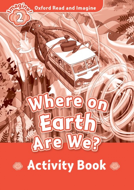 Oxford Read and Imagine 2 Where on Earth Are We? Activity Book