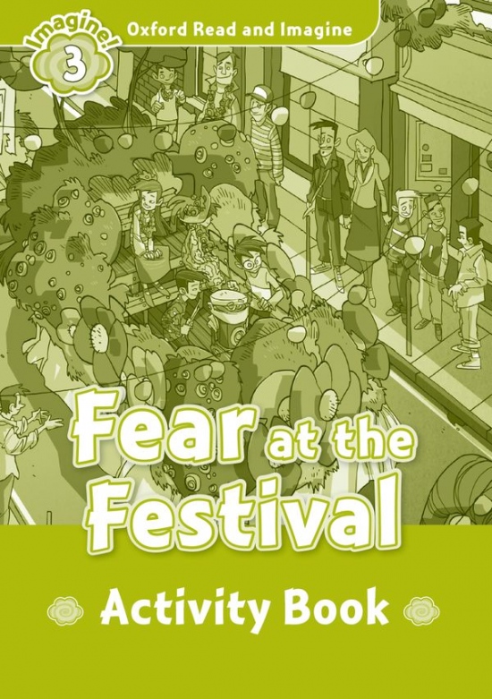 Oxford Read and Imagine 3 Fear at the Festival Activity Book Oxford University Press