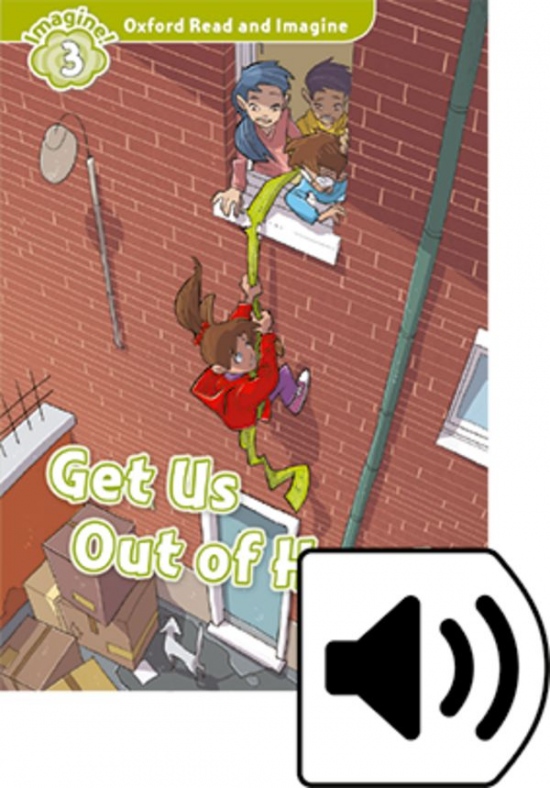 Oxford Read and Imagine 3 Get Us Out of Here! with MP3 Pack