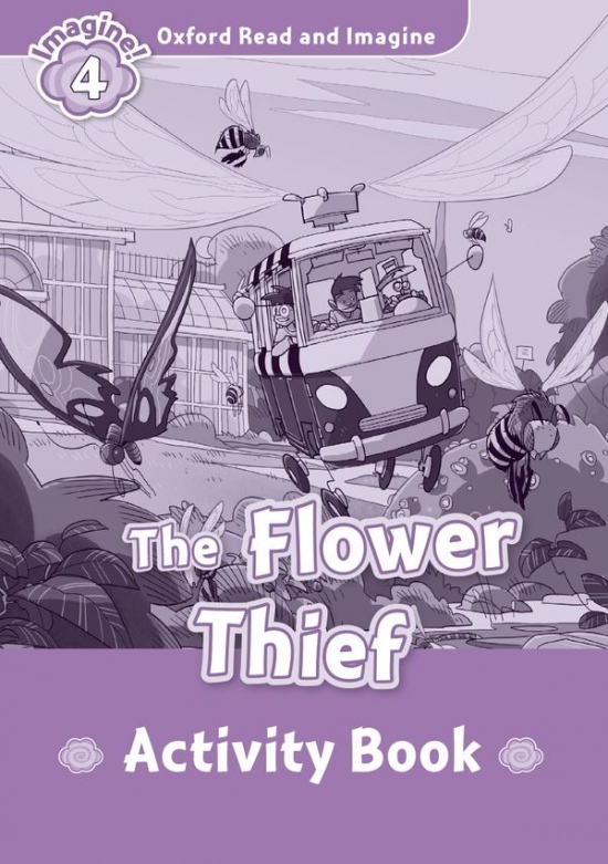 Oxford Read and Imagine 4 The Flower Thief Activity Book
