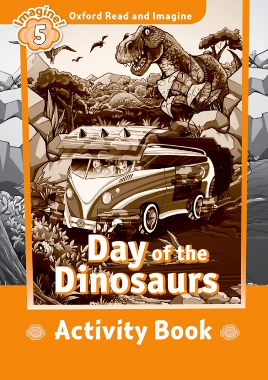 Oxford Read and Imagine 5 Day of the Dinosaurs Activity Book Oxford University Press