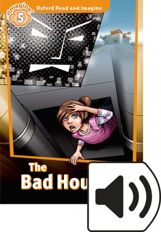 Oxford Read and Imagine 5 The Bad House with Audio Mp3 Pack