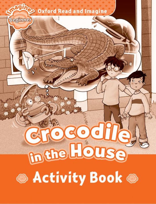 Oxford Read and Imagine Beginner Crocodile in the House Activity Book Oxford University Press