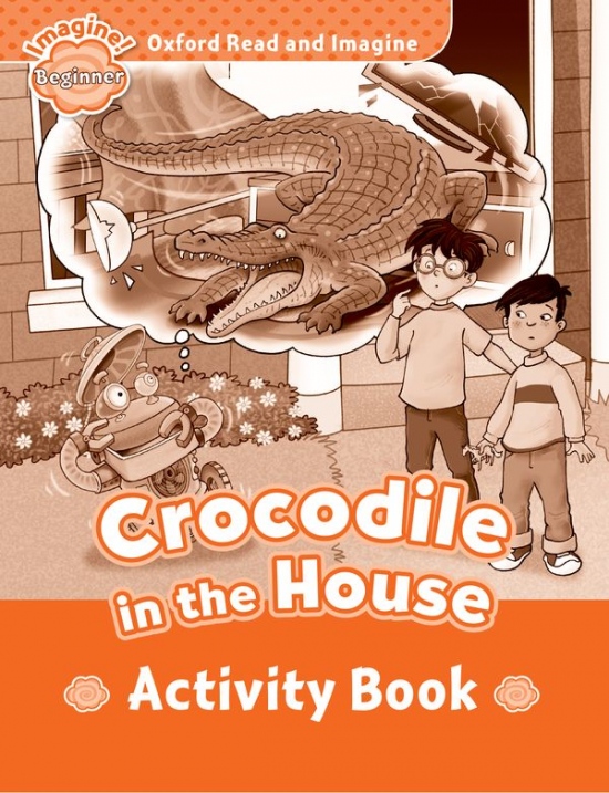 Oxford Read and Imagine Beginner Crocodile in the House Activity Book