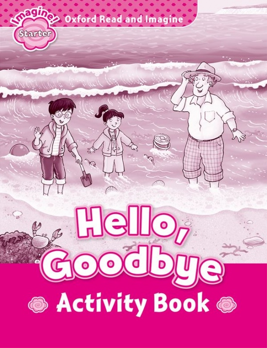 Oxford Read and Imagine Starter Hello Goodbye Activity Book Oxford University Press