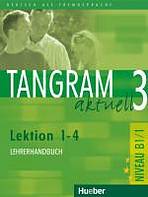 Tangram aktuell 3. Lektion 1-4 Lehrerhandbuch Hueber Verlag