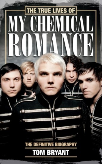 The True Lives of My Chemical Romance : The Definitive Biography Pan Macmillan