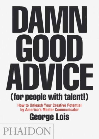 Damn Good Advice (For People with Talent!) Phaidon Press Ltd