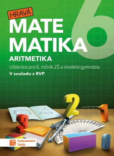 Hravá matematika 6 - učebnice 1. díl (aritmetika) TAKTIK International, s.r.o