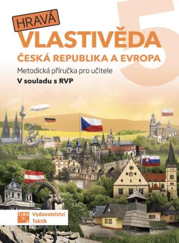 Hravá vlastivěda 5 - Česká republika a Evropa - metodická příručka TAKTIK International, s.r.o