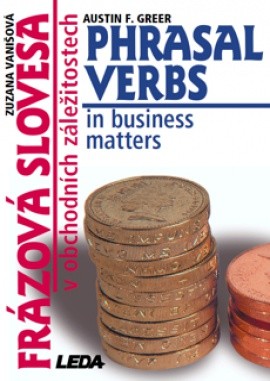 Phrasal Verbs in Business Matters (Frázová slovesa v obchodních záležitostech) Nakladatelství LEDA