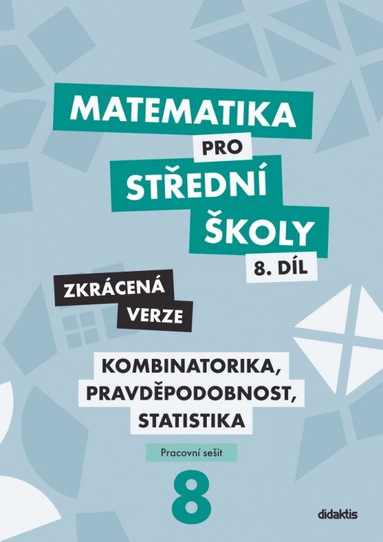 Matematika pro střední školy 8.díl Zkrácená verze/Kombinatorika, pravděpodobnost, statistika Didaktis