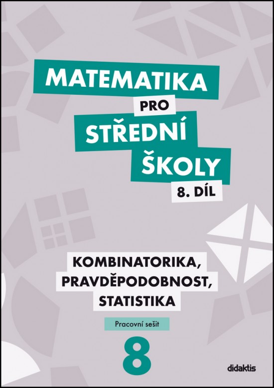 Matematika pro střední školy 8.díl Pracovní sešit/Kombinatorika, pravděpodobnost, statistika Didaktis