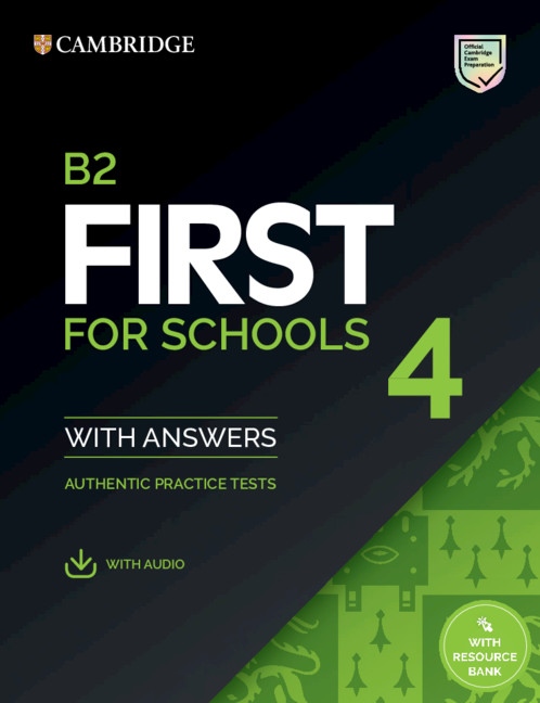 B2 First for Schools Authentic Practice Tests 4 Student´s Book with Answers, Audio Download a Resource Bank Cambridge University Press
