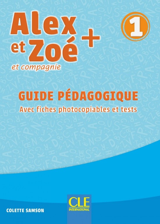 Alex et Zoé + 1 - Niveau A1.1 - Guide pédagogique CLE International