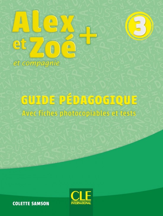 Alex et Zoé + 3 - Niveau A1 - Guide pédagogique CLE International