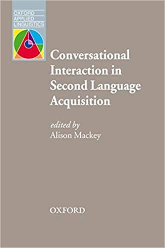 Oxford Applied Linguistics Conversational Interaction in Second Language Acquisition: A Series of Empirical Studies Oxford University Press