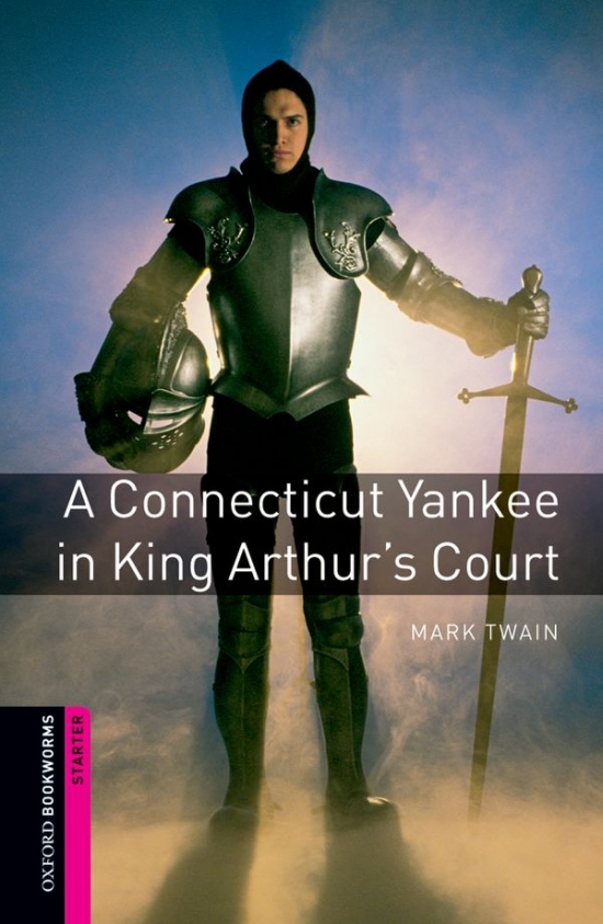 New Oxford Bookworms Library Starter A Connecticut Yankee in King Arthur´s Court Oxford University Press