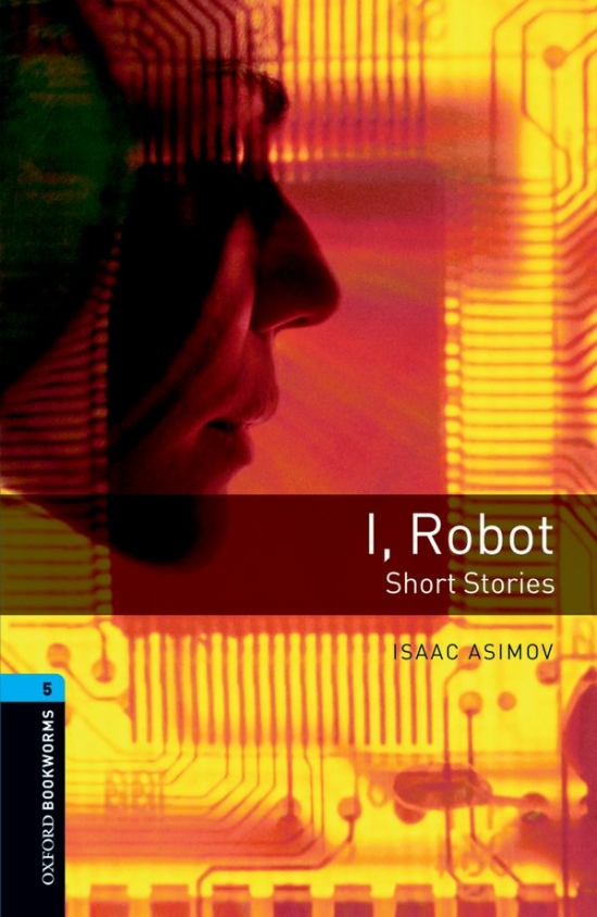 New Oxford Bookworms Library 5 I. Robot Oxford University Press