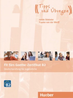 Fit fürs Goethe-Zertifikat für Jugendliche B2 Übungsbuch mit Audios Online Hueber Verlag