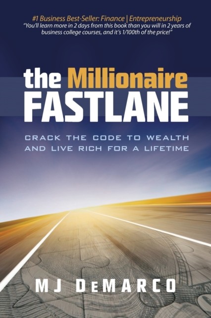 The Millionaire Fastlane : Crack the Code to Wealth and Live Rich for a Lifetime Viperion Corporation