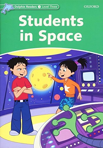 Dolphin Readers Level 3 Students In Space Oxford University Press