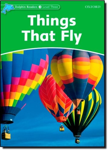 Dolphin Readers Level 3 Things That Fly Oxford University Press