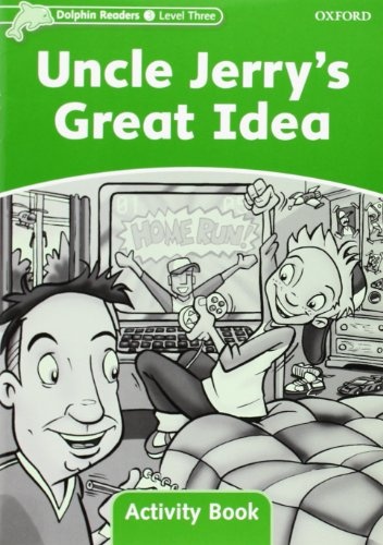 Dolphin Readers Level 3 Uncle Jerry´s Great Idea Activity Book Oxford University Press