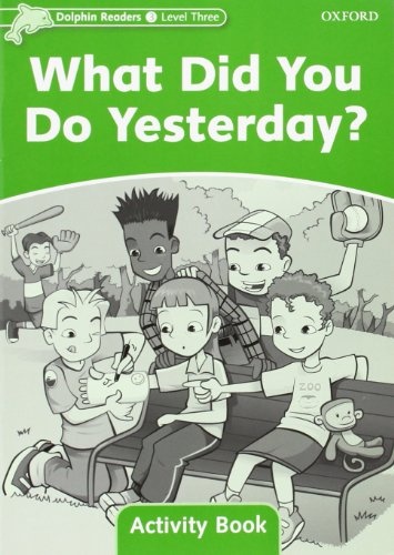 Dolphin Readers Level 3 What Did You Do Yesterday? Activity Book Oxford University Press