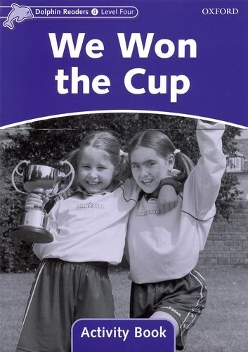 Dolphin Readers Level 4 We Won the Cup Activity Book Oxford University Press