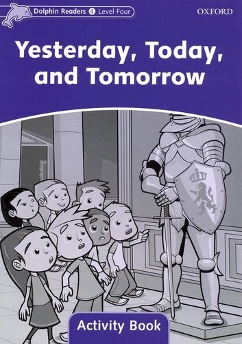 Dolphin Readers Level 4 Yesterday. Today. and Tomorrow Activity Book