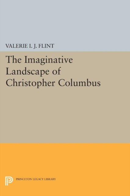 The Imaginative Landscape of Christopher Columbus Princeton Uiversity Press