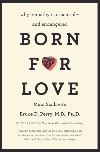 Born for Love : Why Empathy Is Essential--and Endangered HarperCollins (US)