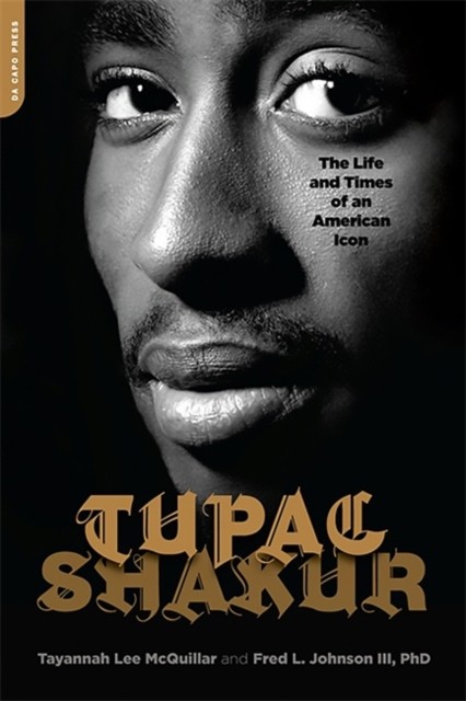 Tupac Shakur : The Life and Times of an American Icon Hachette