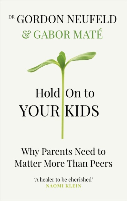 Hold on to Your Kids : Why Parents Need to Matter More Than Peers nezadán