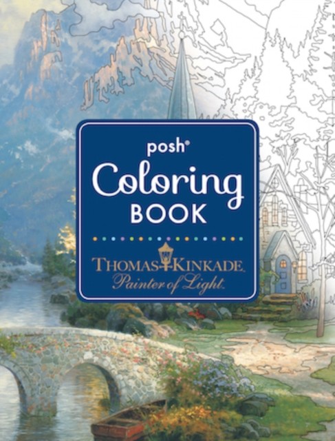 Posh Adult Coloring Book: Thomas Kinkade Designs for Inspiration a Relaxation nezadán