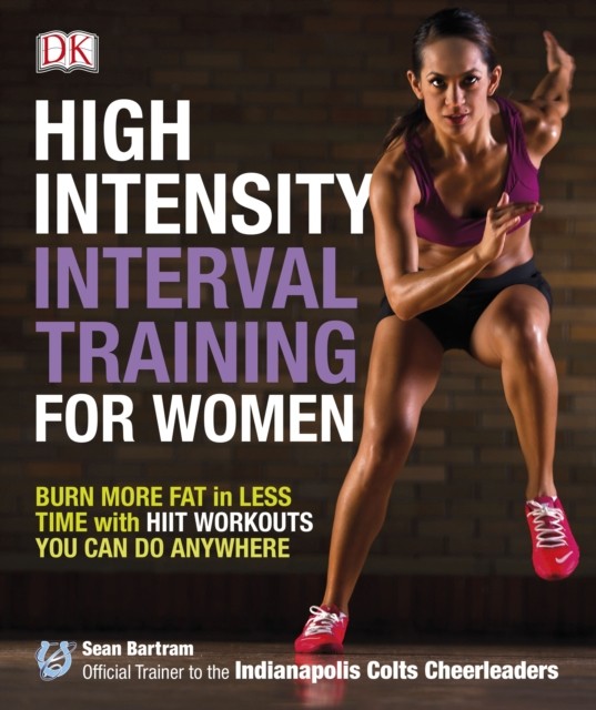 High-Intensity Interval Training for Women : Burn More Fat in Less Time with HIIT Workouts You Can Do Anywhere Dorling Kindersley (UK)