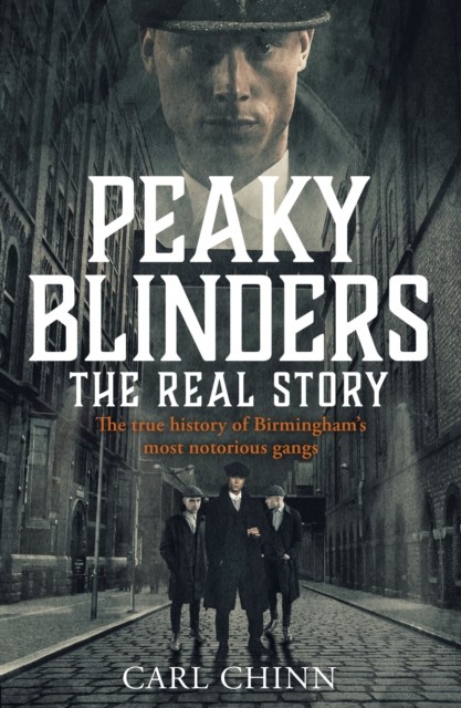 Peaky Blinders - The Real Story of Birmingham´s most notorious gangs : As seen on BBC´s The Real Peaky Blinders nezadán