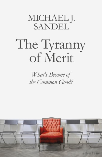 The Tyranny of Merit : What´s Become of the Common Good? Penguin Books (UK)